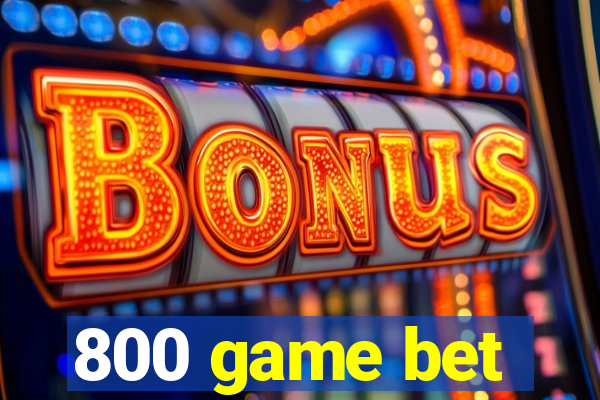 800 game bet